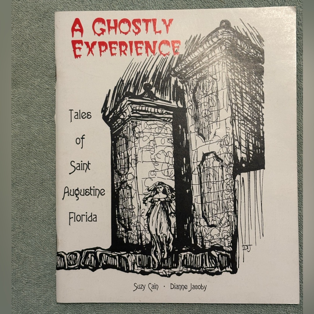A Ghostly Experience: Tales of Saint Augustine Florida. Suzy Cain & D. Jacoby.